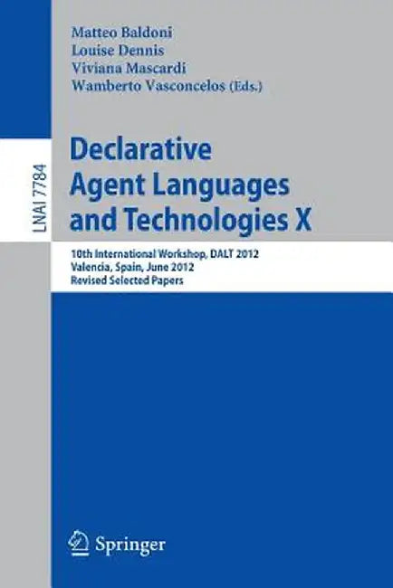 Declarative Agent Languages and Technologies X: 10th International Workshop, Dalt 2012, Valencia, Spain, June 4, 2012, Revised Selected and Invited Pa by Matteo Baldoni
