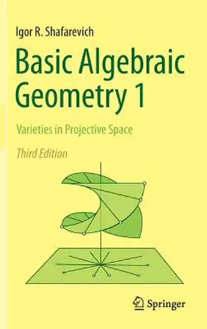 Basic Algebraic Geometry 1: Varieties in Projective Space by Igor R. Shafarevich