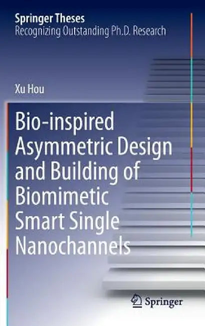 Bio-Inspired Asymmetric Design and Building of Biomimetic Smart Single Nanochannels by Xu Hou