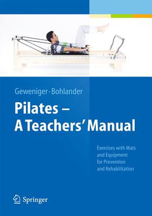 Pilates - A Teachers' Manual: Exercises with Mats and Equipment for Prevention and Rehabilitation by Verena Geweniger