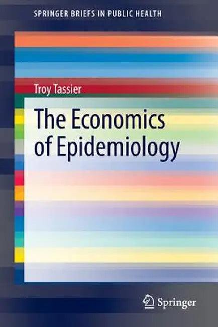 The Economics of Epidemiology by Troy Tassier