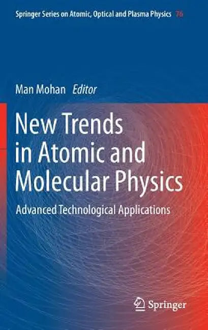 New Trends in Atomic and Molecular Physics: Advanced Technological Applications by Man Mohan