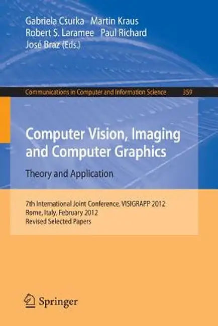 Computer Vision, Imaging and Computer Graphics - Theory and Applications: International Joint Conference, Visigrapp 2012, Rome, Italy, February 24-26, by Gabriela Csurka