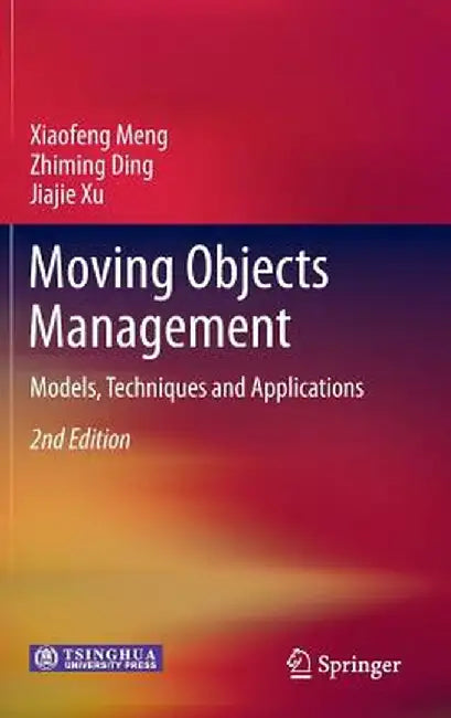 Moving Objects Management: Models, Techniques and Applications by Xiaofeng Meng