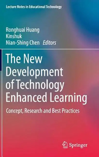The New Development of Technology Enhanced Learning: Concept, Research and Best Practices by Ronghuai Huang