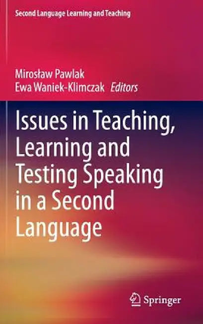 Issues in Teaching, Learning and Testing Speaking in a Second Language by Miroslaw Pawlak