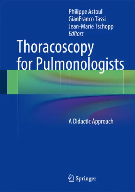 Thoracoscopy for Pulmonologists: A Didactic Approach by Philippe Astoul, Gianfranco Tassi, Jean-Marie Tschopp