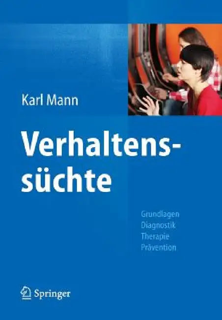 Verhaltenssüchte: Grundlagen, Diagnostik, Therapie, Prävention by Karl Mann