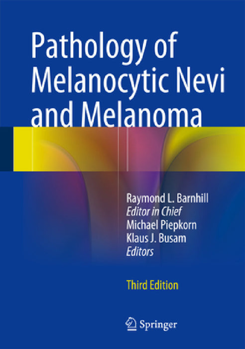 Pathology of Melanocytic Nevi and Melanoma by Raymond L. Barnhill, Michael W. Piepkorn, Klaus J. Busam