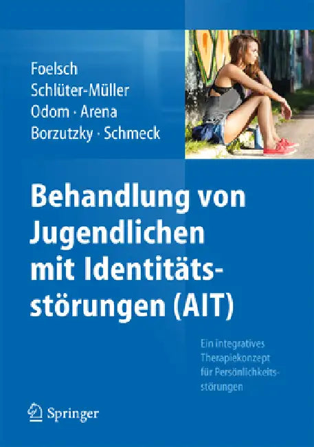 Behandlung Von Jugendlichen Mit Identitätsstörungen (Ait): Ein Integratives Therapiekonzept Für Persönlichkeitsstörungen by Pamela a. Foelsch, Susanne Schlüter-Müller, Anna E. Odom