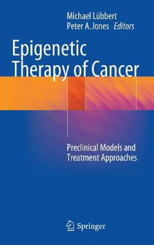 Epigenetic Therapy of Cancer: Preclinical Models and Treatment Approaches by Michael Lübbert