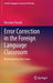 Error Correction in the Foreign Language Classroom: Reconsidering the Issues by Miroslaw Pawlak