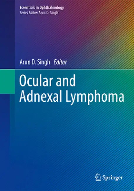 Ocular and Adnexal Lymphoma by Arun D. Singh