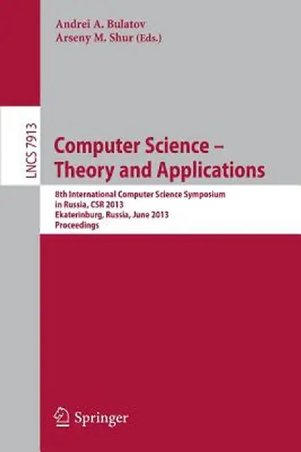 Computer Science - Theory and Applications: 8th International Computer Science Symposium in Russia, Csr 2013, Ekaterinburg, Russia, June 25-29, 2013, by Andrei A. Bulatov