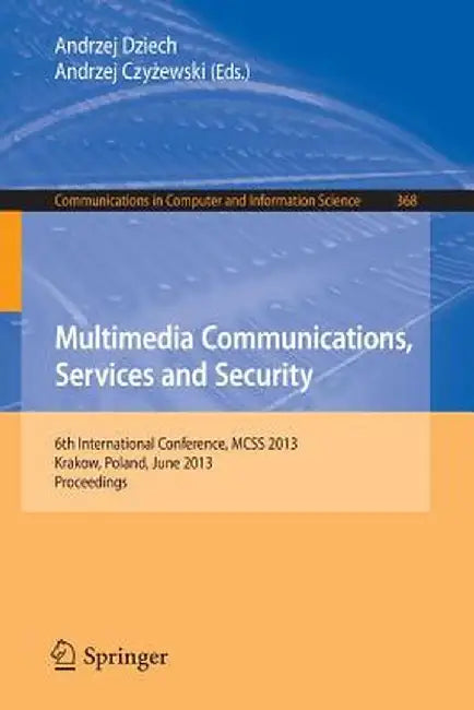 Multimedia Communications, Services and Security: 6th International Conference, McSs 2013, Krakow, Poland, June 6-7, 2013. Proceedings by Andrzej Dziech