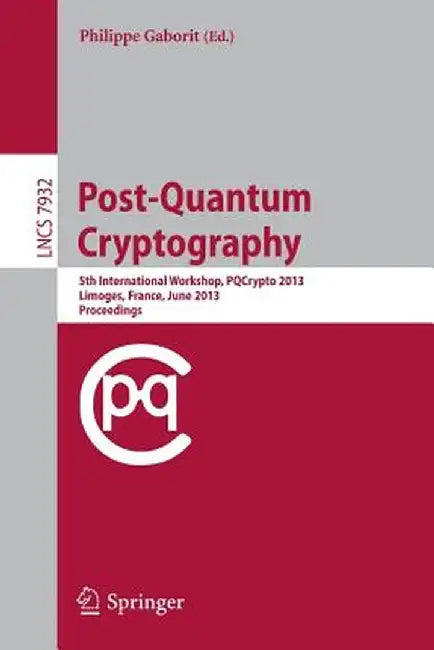 Post-Quantum Cryptography: 5th International Workshop, Pqcrypto 2013, Limoges, France, June 4-7, 2013, Proceedings by Philippe Gaborit