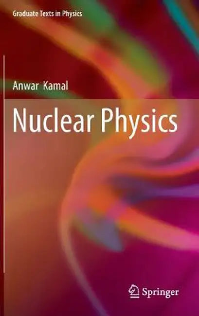 Nuclear Physics by Anwar Kamal