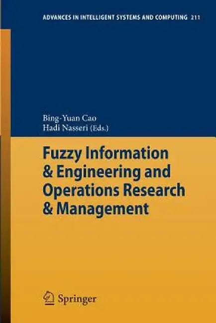 Fuzzy Information & Engineering and Operations Research & Management by Bing-Yuan Cao