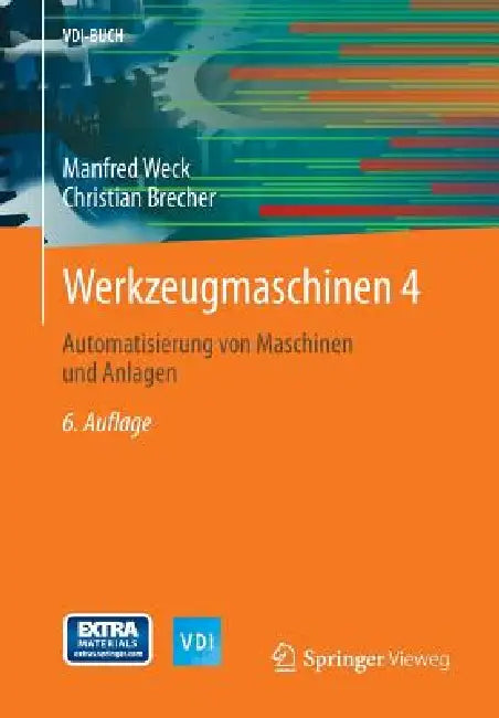 Werkzeugmaschinen 4: Automatisierung Von Maschinen Und Anlagen by Manfred Weck