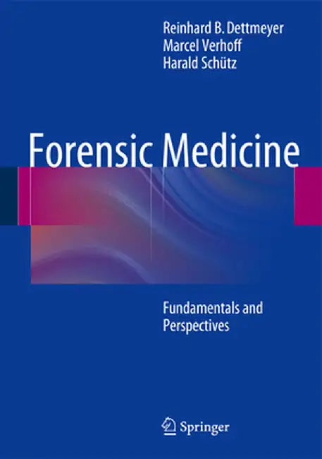 Forensic Medicine: Fundamentals and Perspectives by Reinhard B. Dettmeyer