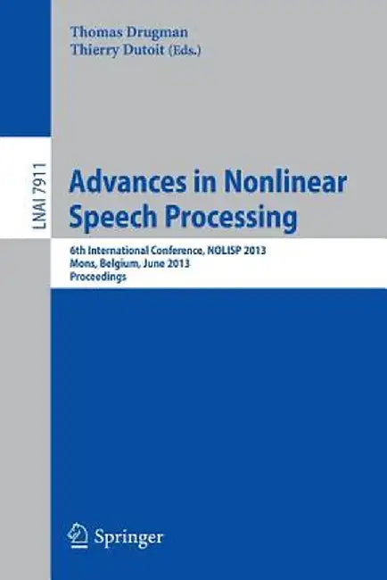 Advances in Nonlinear Speech Processing: 6th International Conference, Nolisp 2013, Mons, Belgium, June 19-21, 2013, Proceedings by Thomas Drugman