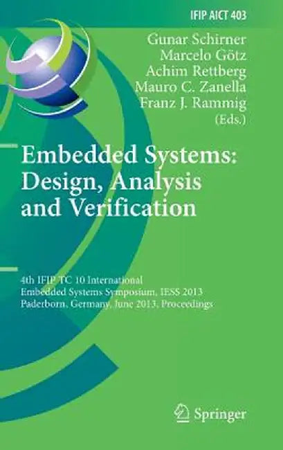 Embedded Systems: Design, Analysis and Verification: 4th Ifip Tc 10 International Embedded Systems Symposium, Iess 2013, Paderborn, Germany, June 17-1 by Gunar Schirner