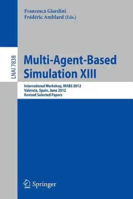 Multi-Agent-Based Simulation XIII: International Workshop, Mabs 2012, Valencia, Spain, June 4-8, 2012, Revised Selected Papers by Francesca Giardini