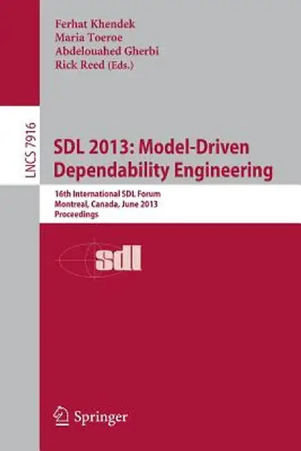 Sdl 2013: Model Driven Dependability Engineering: 16th International Sdl Forum, Montreal, Canada, June 26-28, 2013, Proceedings by Ferhat Khendek