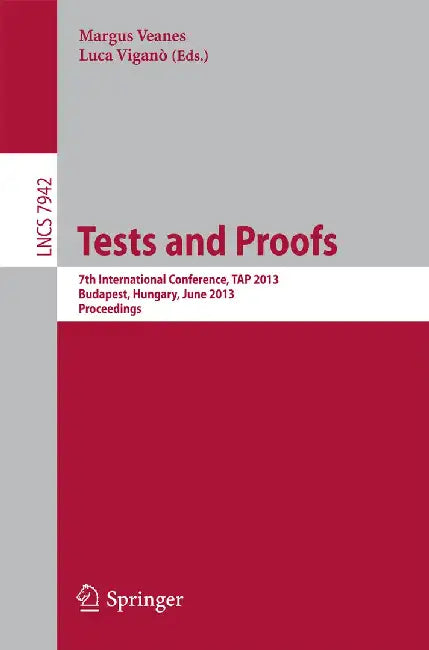 Tests and Proofs: 7th International Conference, Tap 2013, Budapest, Hungary, June 16-20, 2013. Proceedings by Margus Veanes