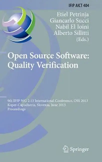 Open Source Software: Quality Verification: 9th Ifip Wg 2.13 International Conference, OSS 2013, Koper-Capodistria, Slovenia, June 25-28, 2013, Procee by Etiel Petrinja