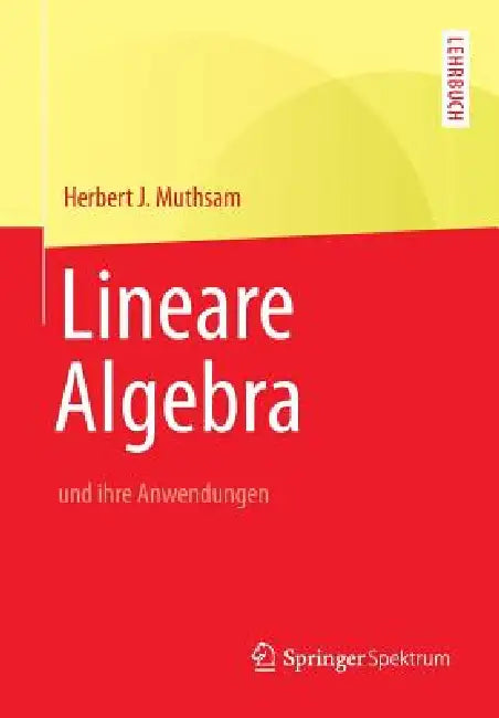 Lineare Algebra: Und Ihre Anwendungen by Herbert J. Muthsam