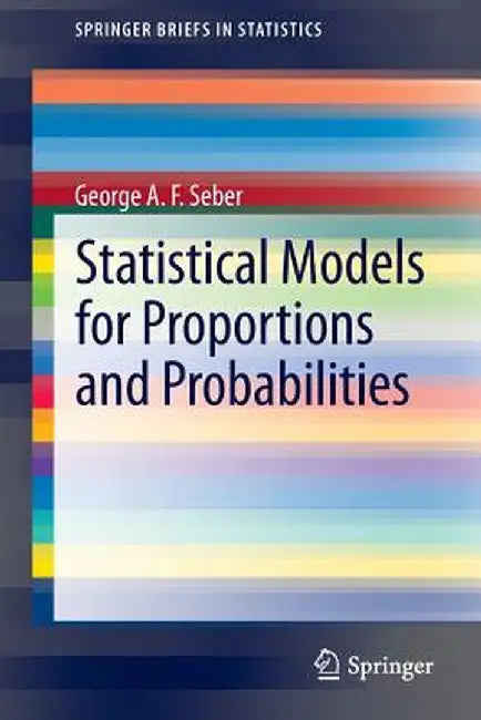 Statistical Models for Proportions and Probabilities by George A. F. Seber