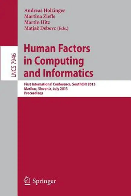 Human Factors in Computing and Informatics: First International Conference, Southchi 2013, Maribor, Slovenia, July 1-3, 2013, Proceedings by Andreas Holzinger