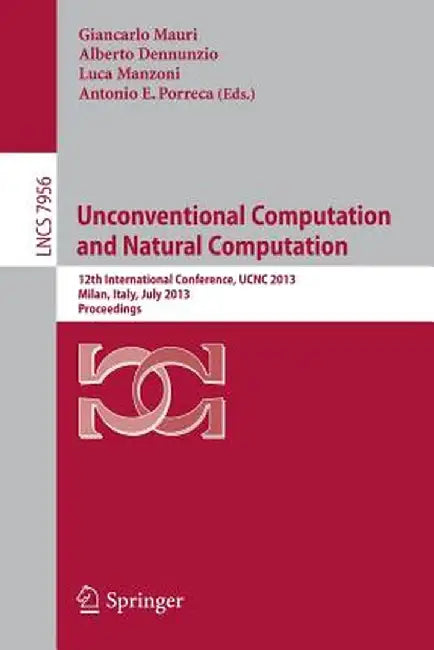 Unconventional Computation and Natural Computation: 12th International Conference, Ucnc 2013, Milan, Italy, July 1-5, 2013, Proceedings by Giancarlo Mauri