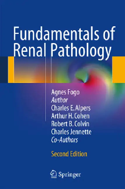 Fundamentals of Renal Pathology by Agnes B. Fogo, Arthur H. Cohen, Robert B. Colvin