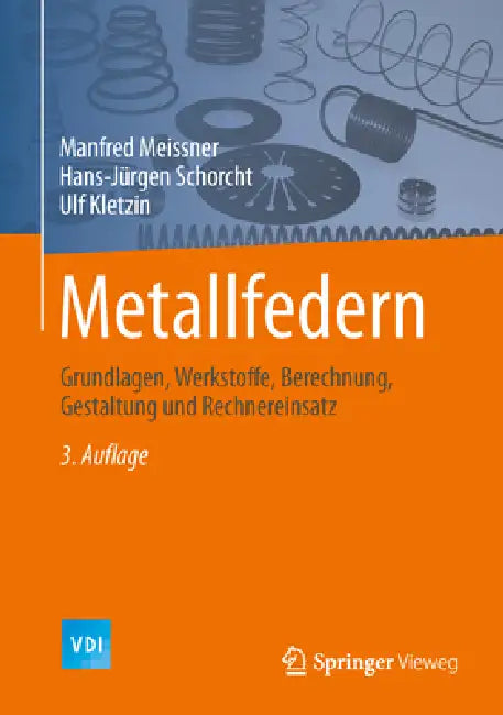Metallfedern: Grundlagen, Werkstoffe, Berechnung, Gestaltung Und Rechnereinsatz by Manfred Meissner, Hans-Jürgen Schorcht, Ulf Kletzin