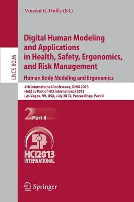 Digital Human Modeling and Applications in Health, Safety, Ergonomics and Risk Management. Human Body Modeling and Ergonomics: 4th International Confe by Vincent G. Duffy