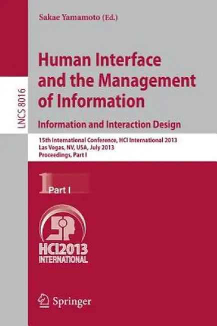Human Interface and the Management of Information: Information and Interaction Design, 15th International Conference, Hci International 2013, Las Vega by Sakae Yamamoto