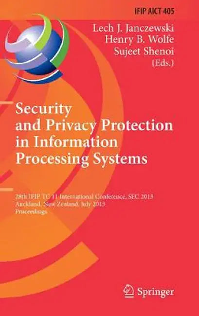 Security and Privacy Protection in Information Processing Systems: 28th Ifip Tc 11 International Conference, SEC 2013, Auckland, New Zealand, July 8-1 by Lech J. Janczewski