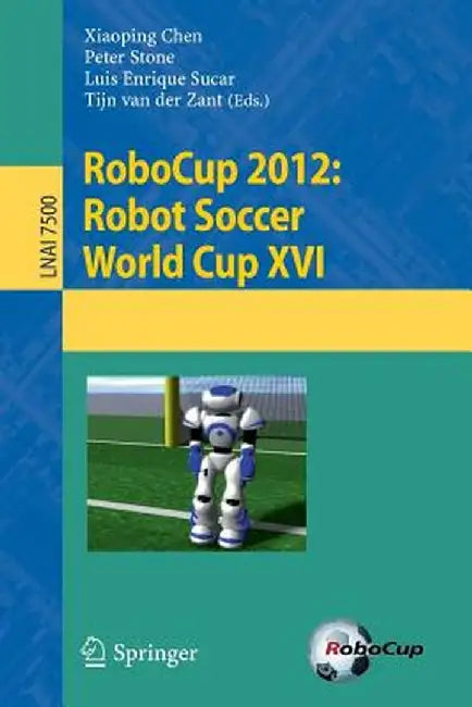 Robocup 2012: Robot Soccer World Cup XVI by Xiaoping Chen