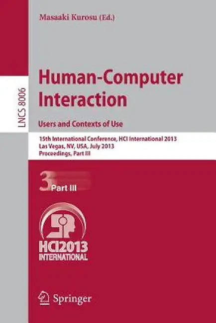 Human-Computer Interaction: Users and Contexts of Use: 15th International Conference, Hci International 2013, Las Vegas, Nv, Usa, July 21-26, 2013, Pr by Masaaki Kurosu