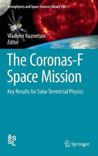 The Coronas-F Space Mission: Key Results for Solar Terrestrial Physics by Vladimir Kuznetsov