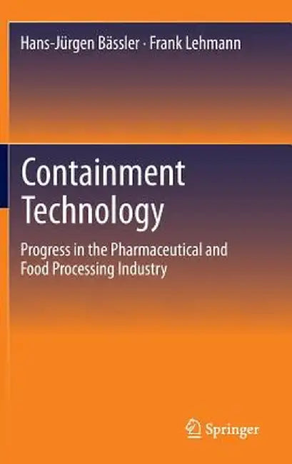 Containment Technology: Progress in the Pharmaceutical and Food Processing Industry by Hans-Jürgen Bässler
