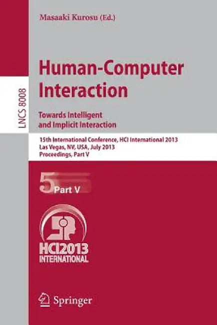 Human-Computer Interaction: Towards Intelligent and Implicit Interaction: 15th International Conference, Hci International 2013, Las Vegas, Nv, Usa, J by Masaaki Kurosu