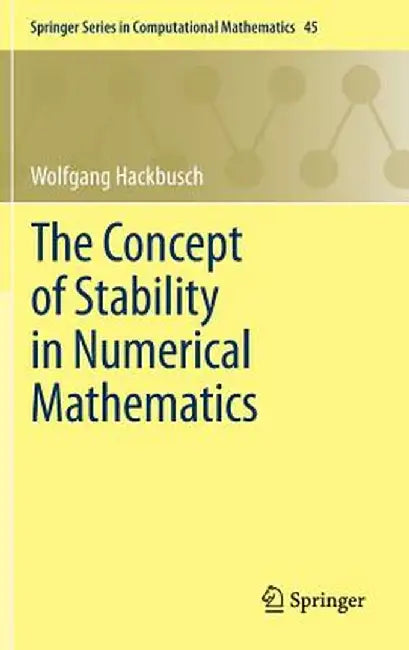 The Concept of Stability in Numerical Mathematics by Wolfgang Hackbusch