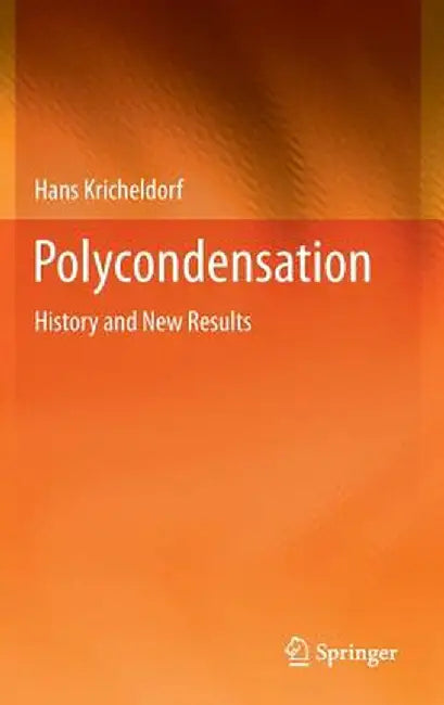 Polycondensation: History and New Results by Hans Kricheldorf