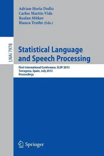 Statistical Language and Speech Processing: First International Conference, Slsp 2013, Tarragona, Spain, July 29-31, 2013, Proceedings by Adrian-Horia Dediu