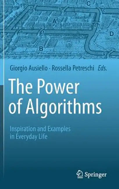 The Power of Algorithms: Inspiration and Examples in Everyday Life by Giorgio Ausiello