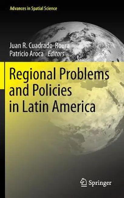 Regional Problems and Policies in Latin America by Juan R. Cuadrado-Roura