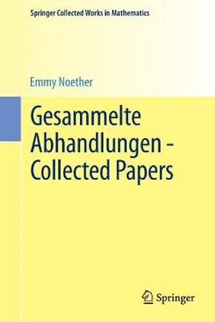 Gesammelte Abhandlungen - Collected Papers by Emmy Noether
